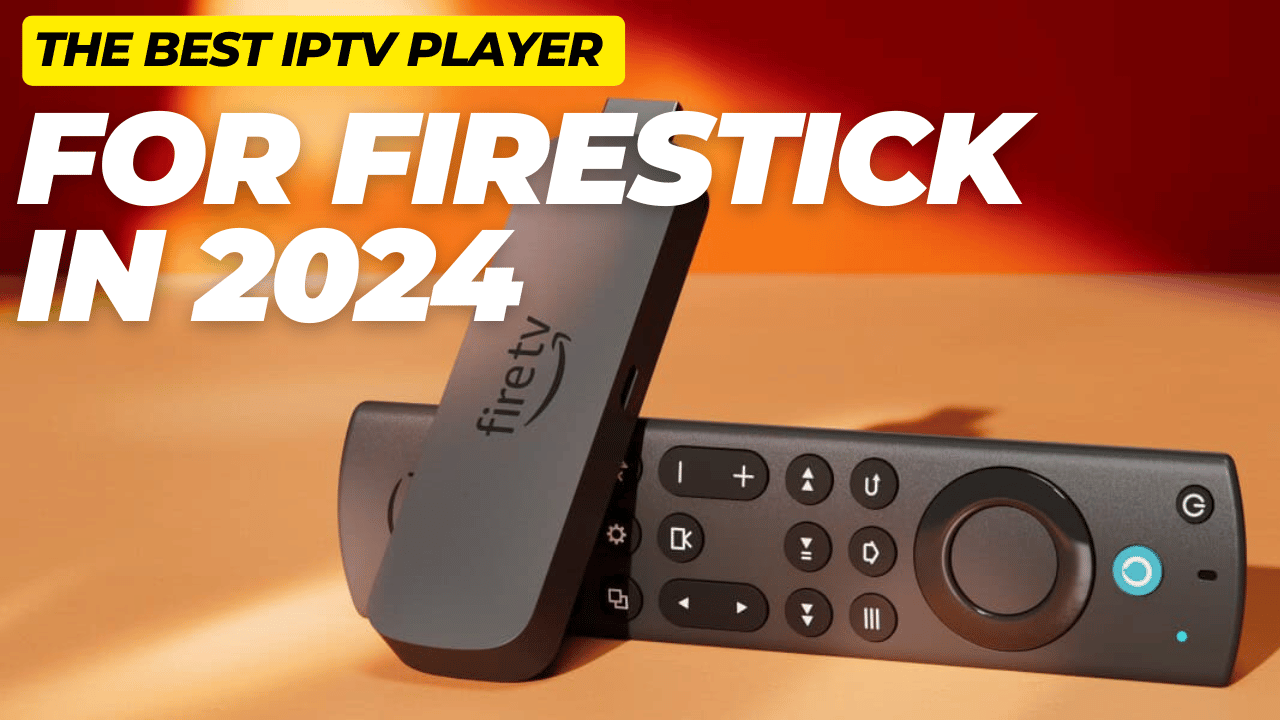 The Best IPTV Player for Firestick